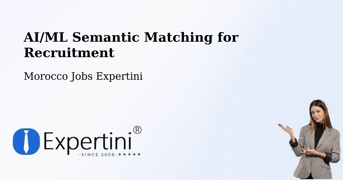 AI/ML Semantic Matching for Recruitment - Morocco Jobs Expertini